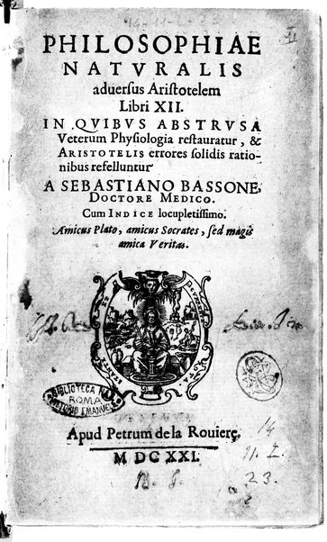 Philosophiae naturalis aduersus Aristotelem libri 12. In quibus abstrusa veterum physiologia restauratur, & Aristotelis errores solidis rationibus refelluntur. A Sebastiano Bassone, doctore medico. Cum indice locupletissimo