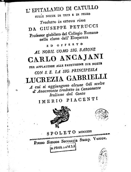 L'epitalamio di Catullo sulle nozze di Teti e di Peleo tradotto in ottava rima da Giuseppe Petrucci ... A cui si aggiungono alcune Odi scelte d'Anacreonte tradotte in canzonette italiane dal conte Imerio Piacenti