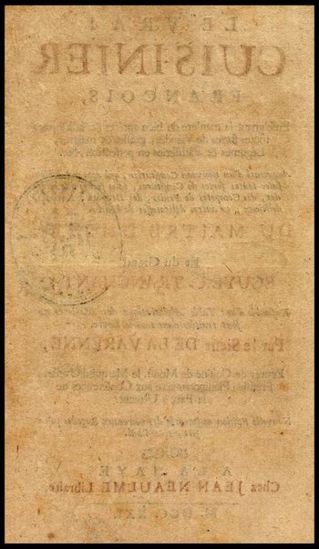 Le vrai cuisinier françois, enseignant la maniere de bien aprêter & assaisonner toutes sortes de viandes, grasses & maigres, ... Augmenté d'un Nouveau confiturier, qui apprend à bien faire toutes sortes de confitures, ... Du Maitre d'hotel et du Grand ecuyer-tranchant, ensemble d'une table alphabetique de matieres qui sont traiteées dans tout le livre. Par le sieur De La Varenne, ecuyer de cuisine de monsr. le Marquisd'Uxelles [!], ...