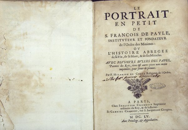 Le Portrait en petit de s. Francois de Paule, instituteur et fondateur de l'Ordre des minimes: ou l'histoire abregee de sa vie, de sa mort, & de ses miracles. ... Par F. Hilarion de Coste religieux de l'Ordre