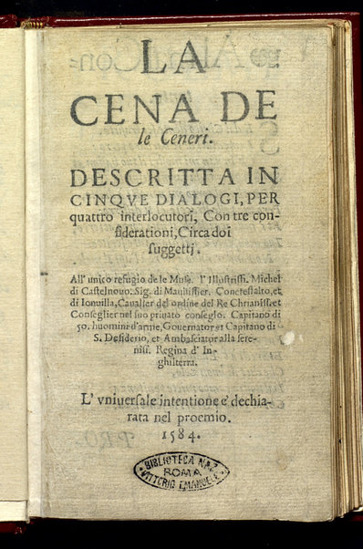 La cena de le ceneri. Descritta in cinque dialogi, per quattro interlocutori, con tre considerationi, circa doi suggettj. All'unico refugio de le Muse ... Michel di Castelnuovo ... L'vniuersale intentione è dechiarata nel proemio