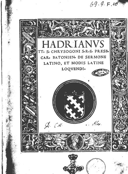 De sermone Latino, et modis Latine loquendi.Hadrianus TT. S. Chrysogoni S.R.E. presb. car. Batonien