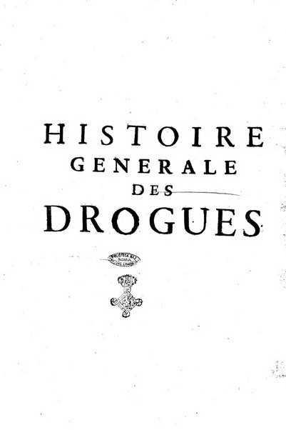 Histoire generale des drogues, traitant des plantes, des animaux, & des mineraux; ...par le sieur Pierre Pomet, ...