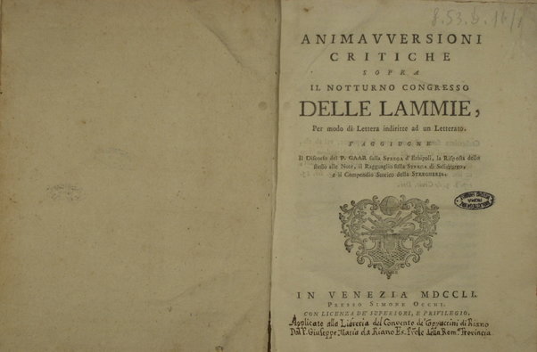 Animavversioni critiche sopra il notturno congresso delle lammie, per modo di lettera indiritte ad un letterato. S'aggiugne il Discorso del P. Gaar sulla strega d'Erbipoli, la Risposta delle stesso alle Note, il Ragguaglio sulla strega di Salisburgo e il Compendio storico della stregheria