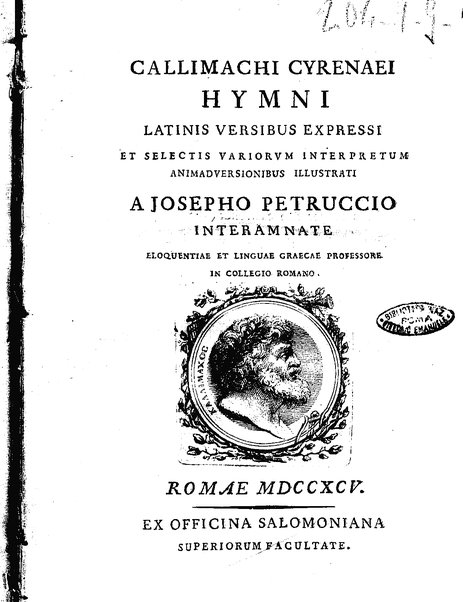 Callimachi Cyrenaei Hymni latinis versibus expressi et selectis variorum interpretum animadversionibus illustrati a Iosepho Petruccio Interamnate eloquentiae et linguae Graece professore in Collegio Romano