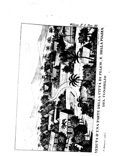 [Relazione delle isole Pelew situate nella parte occidentale dell'Oceano Pacifico composta sui giornali, e sulle notizie comunicate dal capitano Enrico Wilson ... Versione dal francese dal sig. Natale Pianazza corredata dal ritratto dell'autore, di una carta geografica, e di rami colorati. Vol 1. [-2.]] 1