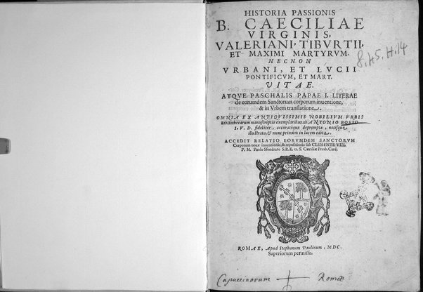 Historia passionis B. Caeciliae virginis, Valeriani, Tiburtij, et Maximi martyrum. Necnon Vrbani, et Lucij pontificum, et mart. vitae. Atque Paschalis papae 1. literae de eorundem sanctorum corporum inuentione, & in vrbem translatione. Omnia ex antiquissimis nobilium vrbis bibliothecarum manuscriptis exemplaribus ab Antonio Bosio I.V.D. fideliter, accuratèque deprompta, notisque illustrata, et nunc in lucem edita. Accedit relatio eorundem sanctorum corporum nouae inuentionis, & repositionis sub Clemente 8. ...
