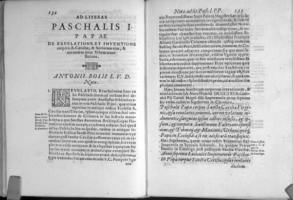 Historia passionis B. Caeciliae virginis, Valeriani, Tiburtij, et Maximi martyrum. Necnon Vrbani, et Lucij pontificum, et mart. vitae. Atque Paschalis papae 1. literae de eorundem sanctorum corporum inuentione, & in vrbem translatione. Omnia ex antiquissimis nobilium vrbis bibliothecarum manuscriptis exemplaribus ab Antonio Bosio I.V.D. fideliter, accuratèque deprompta, notisque illustrata, et nunc in lucem edita. Accedit relatio eorundem sanctorum corporum nouae inuentionis, & repositionis sub Clemente 8. ...