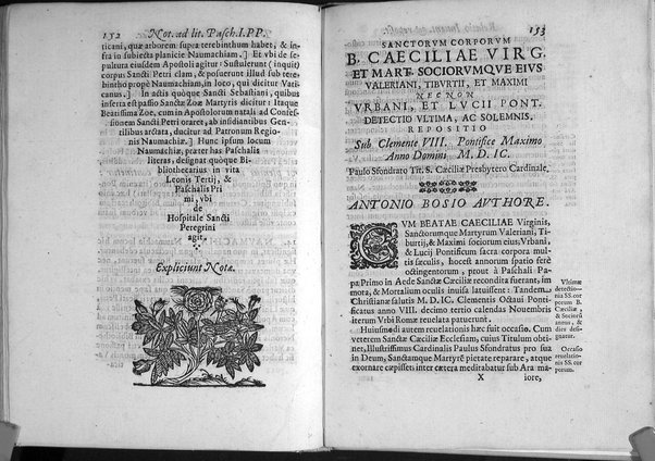 Historia passionis B. Caeciliae virginis, Valeriani, Tiburtij, et Maximi martyrum. Necnon Vrbani, et Lucij pontificum, et mart. vitae. Atque Paschalis papae 1. literae de eorundem sanctorum corporum inuentione, & in vrbem translatione. Omnia ex antiquissimis nobilium vrbis bibliothecarum manuscriptis exemplaribus ab Antonio Bosio I.V.D. fideliter, accuratèque deprompta, notisque illustrata, et nunc in lucem edita. Accedit relatio eorundem sanctorum corporum nouae inuentionis, & repositionis sub Clemente 8. ...