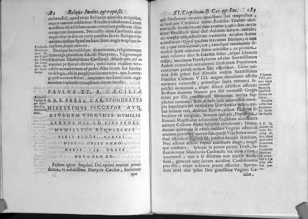 Historia passionis B. Caeciliae virginis, Valeriani, Tiburtij, et Maximi martyrum. Necnon Vrbani, et Lucij pontificum, et mart. vitae. Atque Paschalis papae 1. literae de eorundem sanctorum corporum inuentione, & in vrbem translatione. Omnia ex antiquissimis nobilium vrbis bibliothecarum manuscriptis exemplaribus ab Antonio Bosio I.V.D. fideliter, accuratèque deprompta, notisque illustrata, et nunc in lucem edita. Accedit relatio eorundem sanctorum corporum nouae inuentionis, & repositionis sub Clemente 8. ...