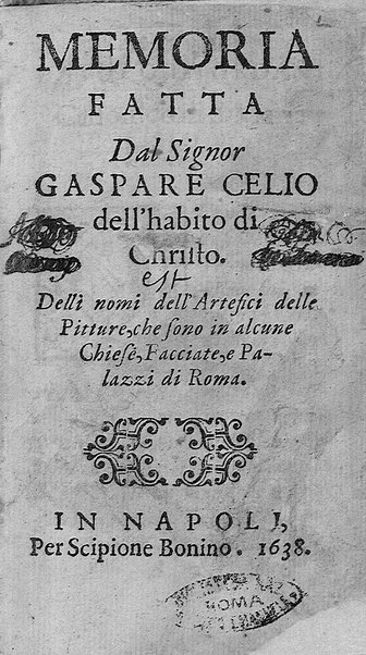 Memoria fatta dal signor Gaspare Celio dell'habito di Christo. Delli nomi dell'artefici delle pitture, che sono in alcune chiese, facciate, e palazzi di Roma