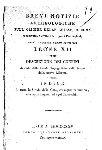 Brevi notizie archeologiche sull'origine delle chiese di Roma conservate, o erette alla dignità parrocchiale dall'immortale sommo pontefice Leone 12. Descrizione dei confini desunta dalle piante topografiche sulle tracce della nuoua riforma. Indice di tutte le strade della città, coi rispettivi numeri, che appartengono ad ogni parrocchia / [Giovanni Battista Bontus]