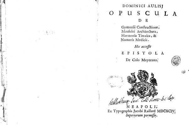 Dominici Aulisj Opuscula de gymnasii constructione, mausolei architectura, harmonia timaica, & numeris medicis. His accessit Epistola de colo mayerano