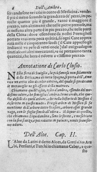 Dell'historia de i semplici aromati. Et altre cose che vengono portate dall'Indie Orientali pertinenti all'vso della medicina. Di don Garzia da L'Horto medico portughese, con alcune breui annotationi di Carlo Clusio. Parte prima diuisa in quattro libri. Et due altri libri parimente di quelle cose che si portano dall'Indie Occidentali. Con vn trattato della neue & del beuer fresco. Di Nicolò Monardes medico di Siuiglia. Hora tradotti dalle loro lingue nella nostra italiana da M. Annibale Briganti, ...