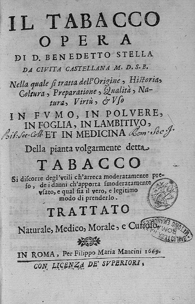 Il tabacco opera di d. Benedetto Stella da Ciuita Castellana M.D.S.B. nella quale si tratta dell'origine, historia, coltura, preparatione, qualità, natura, virtù & vso in fumo, in polvere, in foglia, in lambitiuo, et in medicina della pianta volgarmente detta tabacco ...
