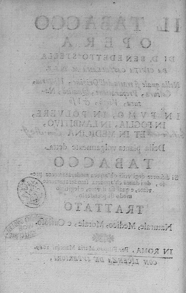 Il tabacco opera di d. Benedetto Stella da Ciuita Castellana M.D.S.B. nella quale si tratta dell'origine, historia, coltura, preparatione, qualità, natura, virtù & vso in fumo, in polvere, in foglia, in lambitiuo, et in medicina della pianta volgarmente detta tabacco ...