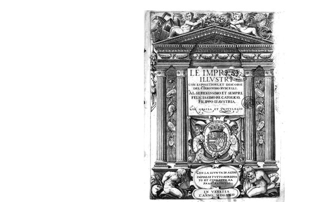 Le imprese illustri con espositioni, et discorsi del s.or Ieronimo Ruscelli. Al serenissimo et sempre felicissimo re catolico, Filippo d'Austria. ... Con la giunta di altre imprese tutto riordinato et corretto da Fran.co Patritio