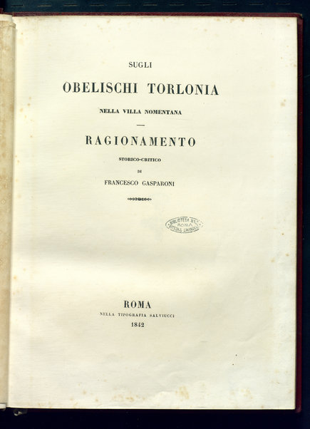 Sugli obelischi Torlonia nella Villa Nomentana : ragionamento storico-critico / di Francesco Gasparoni