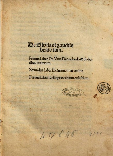 De gloria et gaudiis beatorum. Primus liber De vno Deo colendo & de dotibus beatorum. Secundus liber De imortalitate anime. Tertius liber Descriptio orbium caelestium