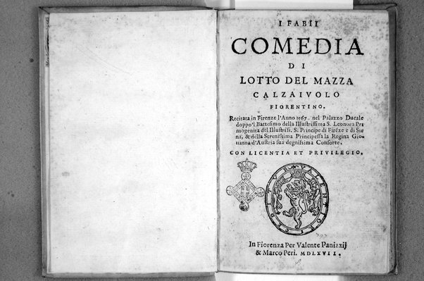 I Fabii comedia di Lotto Del Mazza calzaiuolo fiorentino. Recitata in Firenze l'anno 1567. nel Palazzo ducale doppo 'l battesimo della illustrissima S. Leonora primogenita del illustriss. S. principe di Firenze e di Siena, & della serenissima principessa la regina Giouanna d'Austria sua degnissima consorte