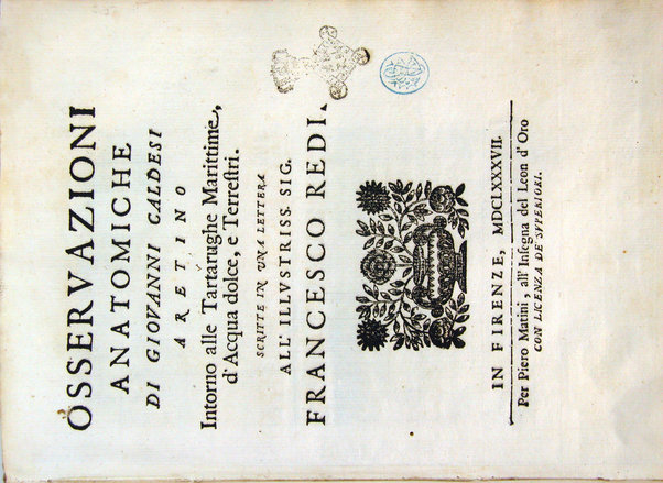 Osservazioni anatomiche di Giovanni Caldesi aretino intorno alle tartarughe marittime, d'acqua dolce, e terrestri. Scritte in una lettera all'illustriss. sig. Francesco Redi