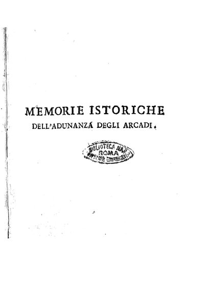 Memorie istoriche dell'adunanza degli arcadi. / [Michel Giuseppe Morei]