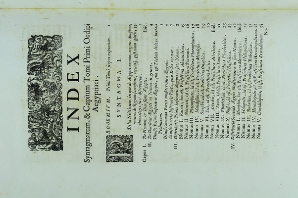 [Athanasii Kircheri e Soc. Iesu, Oedipus Aegyptiacus. Hoc est Vniuersalis Hieroglyphicae Veterum doctrinae temporum iniuria abolitae instauratio. Opus ex omni orientalium doctrina & sapientia conditum, nec non viginti diuersarum linguarum authoritate stabilitum ...] 1