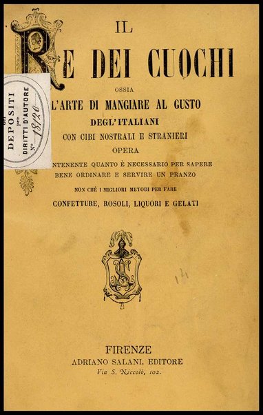 Il re dei cuochi, ossia L'arte di mangiare al gusto degl'italiani con cibi nostrali e stranieri : opera contenente quanto è necessario per sapere bene ordinare e servire un pranzo, non ché i migliori metodi per fare confetture, rosoli, liquori e gelati
