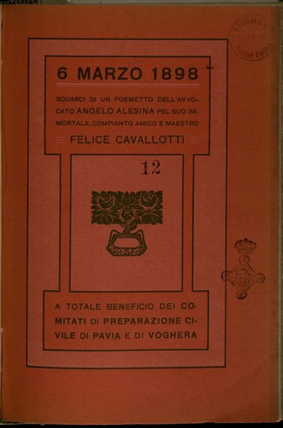 6 marzo 1898 : squarci di un poemetto dell'avv. Angelo Alesina pel suo immortale, compianto amico e maestro Felice Cavallotti