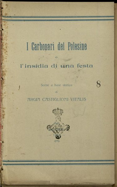 I carbonari del Polesine e l'insidia di una festa : scene a base storica / Argia Castiglioni Vitalis