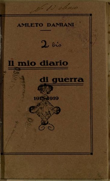 Il mio diario di guerra, 1915-1919 / Amleto Damiani