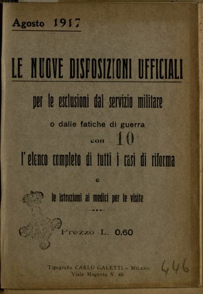 Le nuove disposizioni ufficiali per le esclusioni dal servizio militare o dalle fatiche di guerra con l'elenco completo di tutti i casi di riforma e le istruzioni ai medici per le visite, agosto 1917