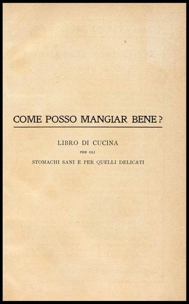 Come posso mangiar bene? : Libro di cucina con oltre mille precetti e ricette di vivande comuni, facili ed economiche per gli stomachi sani e per quelli delicati / Giulia Ferraris Tamburini