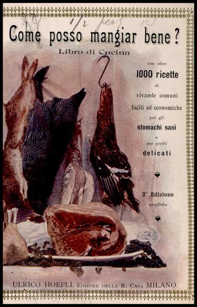 Come posso mangiar bene? : libro di cucina, con oltre mille ricette di vivande comuni, facili ed economiche per gli stomachi sani e per quelli delicati / Giulia Ferraris Tamburini