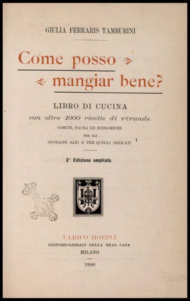 Come posso mangiar bene? : libro di cucina, con oltre mille ricette di vivande comuni, facili ed economiche per gli stomachi sani e per quelli delicati / Giulia Ferraris Tamburini