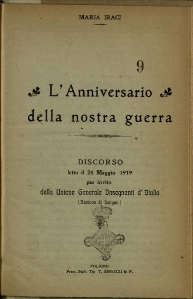 L'anniversario della nostra guerra : discorso letto il 24 maggio 1919, per invito della Unione generale insegnanti d'Italia (sezione di Foligno) / Maria Iraci
