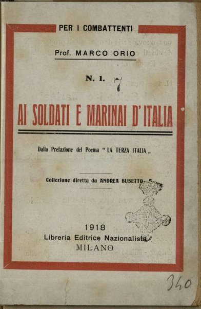 Ai soldati e marinai d'Italia : dalla prefazione del poema La terza Italia / Orio Marco