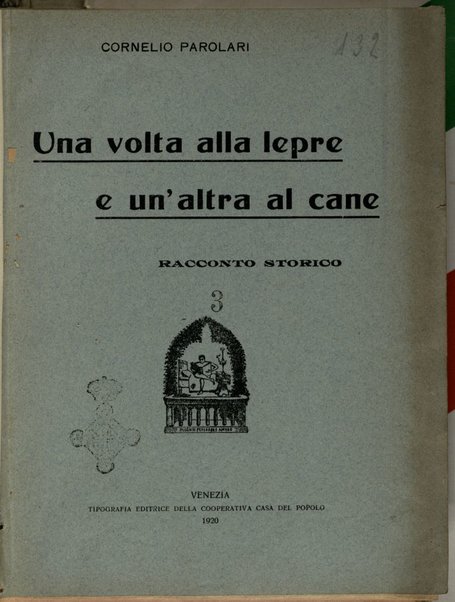 Una volta alla lepre e un'altra al cane : racconto storico / Cornelio Parolari