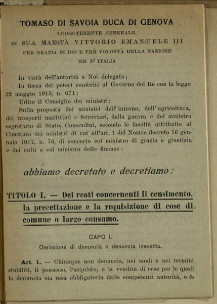 Reati contro i provvedimenti sui consumi : decreto luogotenenziale 6 Maggio 1917, n. 740, recante provvedimenti per i reati concernenti il censimento, la precettazione e la requisizione, la produzione e il commercio di cose di comune o Largo consumo e di generi alimentari (Gazzetta uff., 15 maggio 1917, n.114)