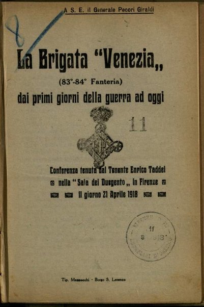 La Brigata Venezia (83-84 fanteria) dai primi giorni della guerra ad oggi : conferenza tenuta dal tenente Enrico Taddei nella "Sala dei Duegento" in Firenze il giorno 21 Aprile 1918 / Enrico Taddei