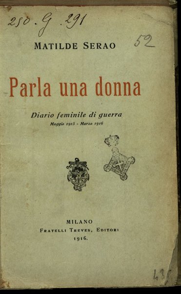 Parla una donna : diario feminile [!] di guerra, maggio 1915-marzo 1916 / Matilde Serao