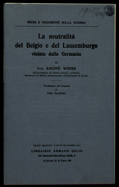 La neutralità del Belgio e del Lussemburgo violata dalla Germania / da André Weiss ; traduzione dal francese di Ugo Garinei