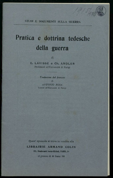 Pratica e dottrina tedesche della guerra / di E. Lavisse e Ch. Andler ; traduzione dal francese di Antonio Rosa