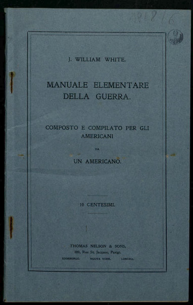 Manuale elementare della guerra : composto e compilato per gli americani da un americano / J. William White