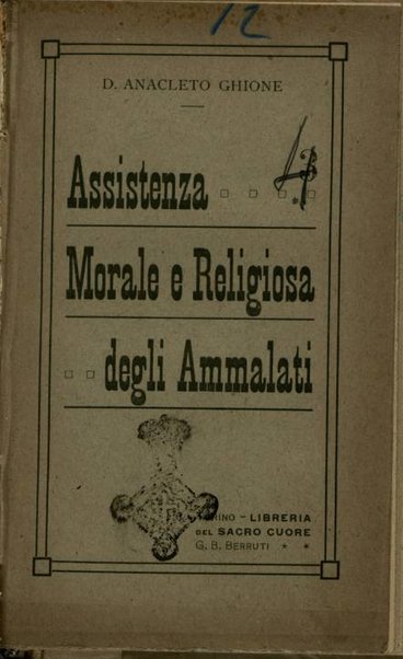 Guida pratica popolare per l'assistenza morale religiosa degli ammalati / Anacleto Ghione