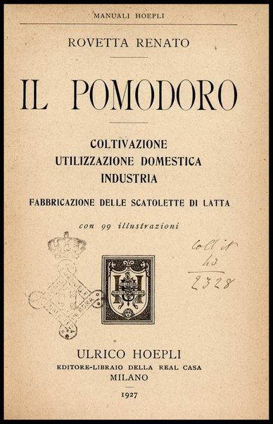 Il pomodoro : coltivazione, utilizzazione domestica, industria, fabbricazione delle scatolette di latta / Rovetta Renato