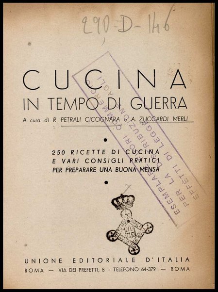 Cucina in tempo di guerra : 250 ricette di cucina e vari consigli pratici per preparare una buona mensa / a cura di R. Petrali Cicognara e A. Zuccardi Merli