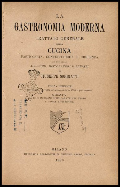 La gastronomia moderna : trattato generale della cucina, pasticceria, confettureria e credenza au uso degli alberghi, ristoratori e privati / di Giuseppe Sorbiatti