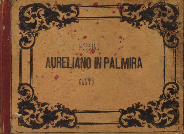 Aureliano in Palmira : dramma serio in due atti di Felice Romani / posto in musica da Gioachino Rossini ; riduzione per canto con accompagnamento di pianoforte di Emanuele Muzio
