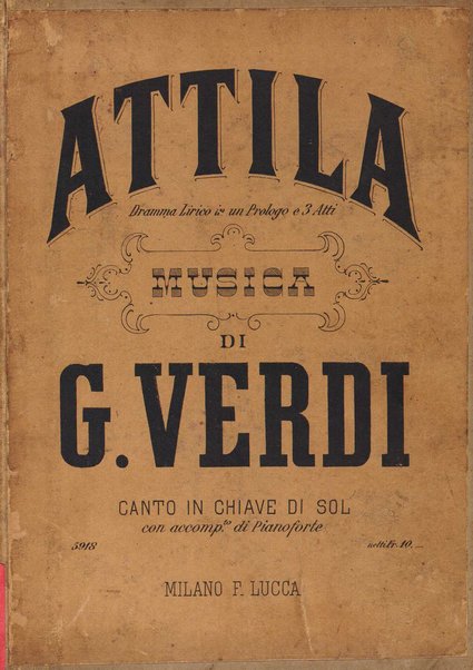 Attila : dramma lirico in 3 atti con prologo / poesia di T. Solera ; musica del M.o Giuseppe Verdi